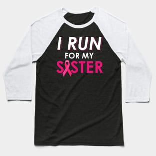 I Run For My Sister Walk Breast Cancer Awareness Baseball T-Shirt